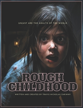 Rough Childhood: True Fear Material. A visual feast. A dark and twisted tale of a terrifying family. Experience the nightmares, monster