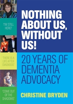 Paperback Nothing about Us, Without Us!: 20 Years of Dementia Advocacy Book