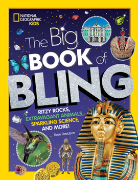 Hardcover The Big Book of Bling: Ritzy Rocks, Extravagant Animals, Sparkling Science, and More! Book