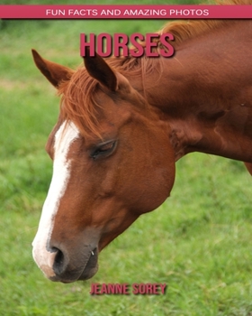 Horses: Fun Facts and Amazing Photos