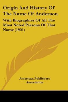 Paperback Origin And History Of The Name Of Anderson: With Biographies Of All The Most Noted Persons Of That Name (1901) Book