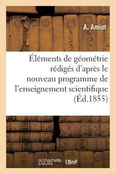 Paperback Éléments de Géométrie: Rédigés d'Après Le Nouveau Programme de l'Enseignement: Scientifique Des Lycées [French] Book