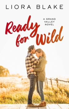Ready for Wild - Book #3 of the Grand Valley