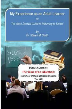 Paperback My Experience as an Adult Learner Plus Bonus Content: Or the Adult Survival Guide to Going Back to School Book