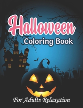 Paperback Halloween Coloring Book For Adults Relaxation: New and Expanded Edition, 50 Unique Designs, Jack-o-Lanterns, Witches, Haunted Houses, and More Book