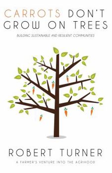 Paperback Carrots Don't Grow on Trees: Building Sustainable and Resilient Communities Book