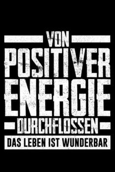 Paperback Von Positiver Energie Durchflossen Das Leben Ist Wunderbar: Jahreskalender für das Jahr 2020 Din-A5 Format Jahresplaner [German] Book