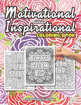 Motivational and Inspirational Coloring Book: Inspiring and Uplifting Quotes on Relaxing Patterns (Motivation & Inspirational Coloring Books)