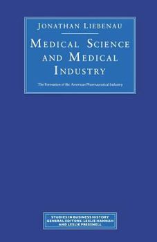 Paperback Medical Science and Medical Industry: The Formation of the American Pharmaceutical Industry Book