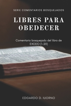 Paperback Libres para obedecer: Comentario bosquejado del libro de ?xodo 1-20 [Spanish] Book