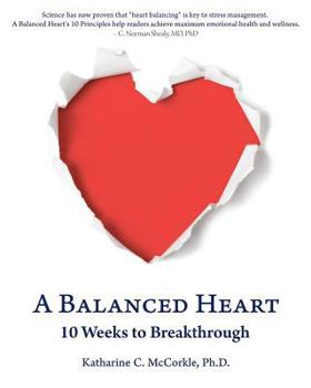 Paperback A Balanced Heart: 10 Weeks to Breakthrough Book