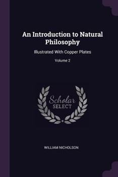 Paperback An Introduction to Natural Philosophy: Illustrated With Copper Plates; Volume 2 Book