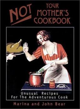Paperback Not Your Mother's Cookbook: Unusual Recipes for the Adventurous Cook Book