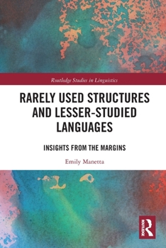 Rarely Used Structures and Lesser-Studied Languages: Insights from the Margins - Book  of the Routledge Studies in Linguistics