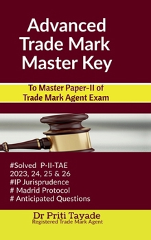 Advanced Trade Mark Master Key: To Master Paper-II of Trade Mark Agent Exam