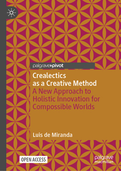 Hardcover Crealectics as a Creative Method: A New Approach to Holistic Innovation for Compossible Worlds Book