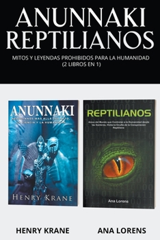 Anunnaki Reptilianos: Mitos y Leyendas Prohibidos para la Humanidad (2 Libros en 1)