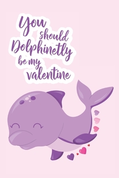 Paperback You Should Dolphinetly Be My Valentine: Dolphin Gift - Gift for Boyfriend, Girlfriend - Lined Notebook Journal Book