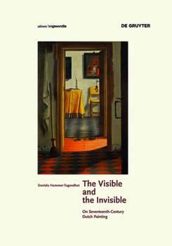Hardcover The Visible and the Invisible: On Seventeenth-Century Dutch Painting Book