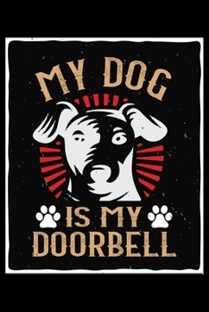 Paperback My Dog Is My Doorbell: Breed Pet Dog Owner Notebook and Journal for Adults and Children of All Ages. Cute Adorable Book For Anyone Who Loves Book