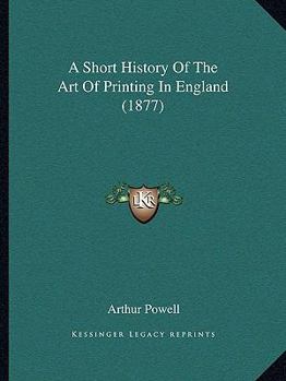 A Short History Of The Art Of Printing In England (1877)