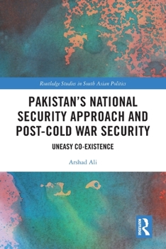 Paperback Pakistan's National Security Approach and Post-Cold War Security: Uneasy Co-existence Book