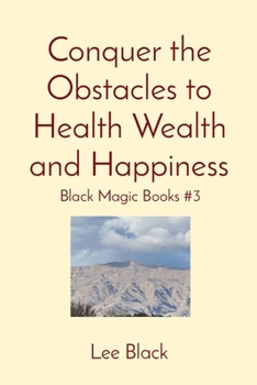 Paperback Conquer the Obstacles to Health Wealth and Happiness: Black Magic Books #3 Book