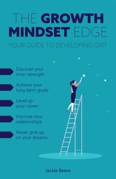 Paperback The Growth Mindset Edge: Your Guide to Developing Grit Book