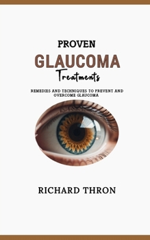 Paperback Proven Glaucoma Treatments: Remedies and Techniques to Prevent and Overcome Glaucoma Book