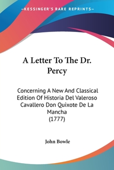 Paperback A Letter To The Dr. Percy: Concerning A New And Classical Edition Of Historia Del Valeroso Cavallero Don Quixote De La Mancha (1777) Book