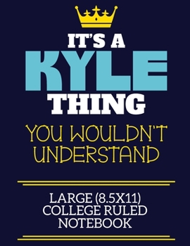 Paperback It's A Kyle Thing You Wouldn't Understand Large (8.5x11) College Ruled Notebook: A cute book to write in for any book lovers, doodle writers and buddi Book