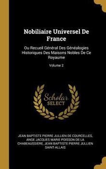 Hardcover Nobiliaire Universel De France: Ou Recueil Général Des Généalogies Historiques Des Maisons Nobles De Ce Royaume; Volume 2 [French] Book