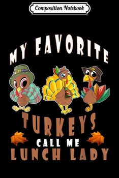 Composition Notebook: My Favorite Turkeys Call Me Lunch Lady Thanksgiving s  Journal/Notebook Blank Lined Ruled 6x9 100 Pages