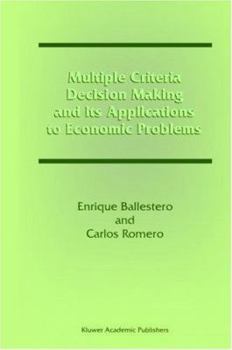 Multiple Criteria Decision Making and its Applications to Economic Problems