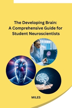 Paperback The Developing Brain: A Comprehensive Guide for Student Neuroscientists Book