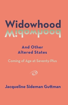 Widowhood and Other Altered States: Coming of Age at 70-Plus