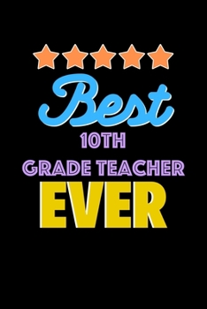 Best Best. 10Th Grade Teacher Evers Notebook - Best. 10Th Grade Teacher Funny Gift: Lined Notebook / Journal Gift, 120 Pages, 6x9, Soft Cover, Matte Finish