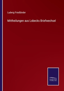 Paperback Mittheilungen aus Lobecks Briefwechsel [German] Book