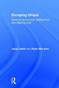 Hardcover Escaping Utopia: Growing Up in a Cult, Getting Out, and Starting Over Book