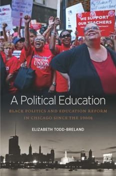 A Political Education: Black Politics and Education Reform in Chicago Since the 1960s - Book  of the Justice, Power, and Politics