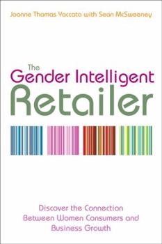 Hardcover The Gender Intelligent Retailer: Discover the Connection Between Women Consumers and Business Growth Book