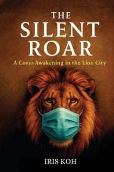 Paperback The Silent Roar: A Covid Awakening In The Lion City Book