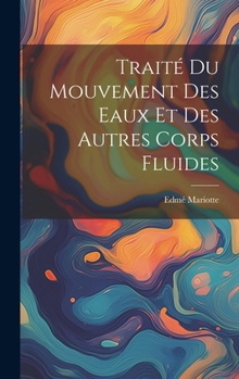 Hardcover Traité Du Mouvement Des Eaux Et Des Autres Corps Fluides [French] Book