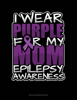 Paperback I Wear Purple For My Mom Epilepsy Awareness: Unruled Composition Book