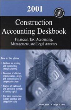 2001 Construction Accounting Deskbook: Financial, Tax, Accounting, Management, and Legal Answers