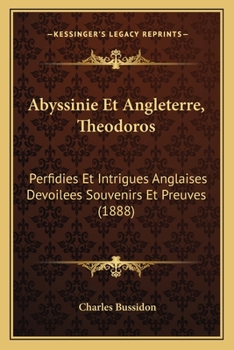 Paperback Abyssinie Et Angleterre, Theodoros: Perfidies Et Intrigues Anglaises Devoilees Souvenirs Et Preuves (1888) [French] Book