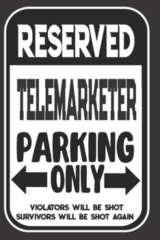Reserved Telemarketer Parking Only. Violators Will Be Shot. Survivors Will Be Shot Again: Blank Lined Notebook | Thank You Gift For Telemarketer