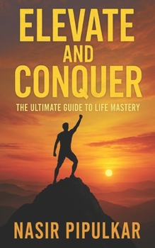 Paperback Elevate And Conquer: The Ultimate Guide to Life Mastery Book