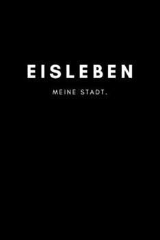 Eisleben: Notizbuch, Notizblock | DIN A5, 120 Seiten | Liniert, Linien, Lined | Deine Stadt, Dorf, Region und Heimat | Notizheft, Notizen, Block, Planer (German Edition)
