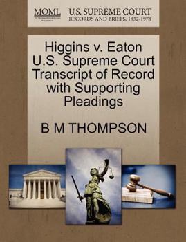 Paperback Higgins V. Eaton U.S. Supreme Court Transcript of Record with Supporting Pleadings Book